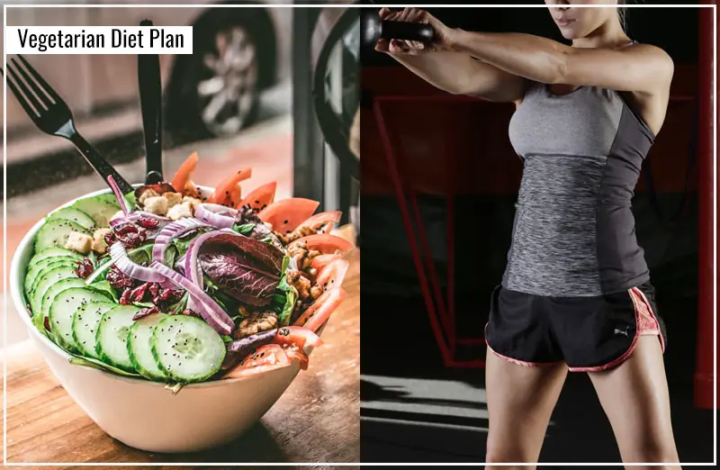 Vegetarian Diet Plan – कैसा होना चाहिए आपका डाइट प्लान एक अच्छी बॉडी पाने हेतु