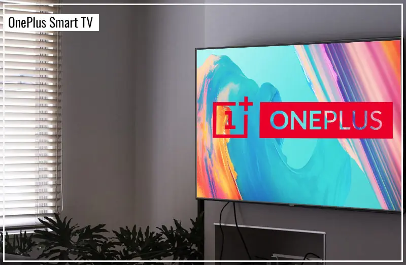 OnePlus Smart TV – स्मार्टफोन के बाद कंपनी अब OnePlus Smart TV लॉन्च करने की तैयारी में